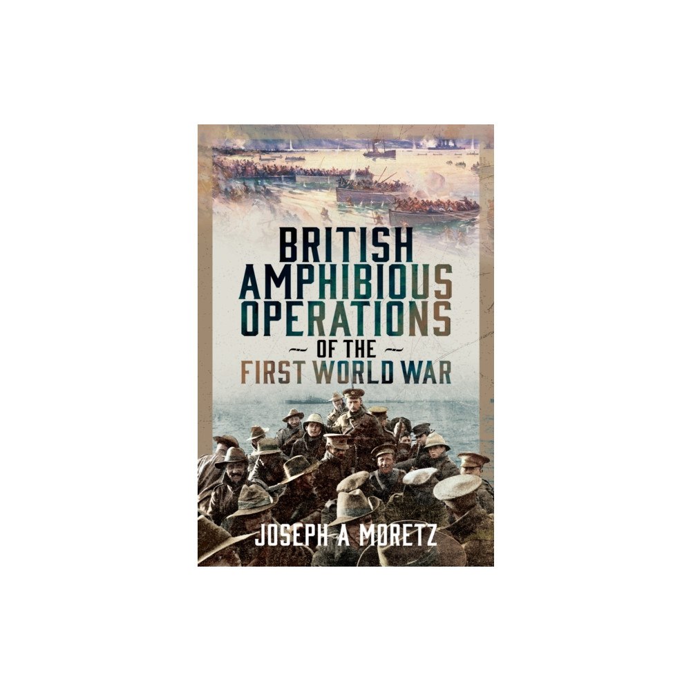 Pen & Sword Books Ltd British Amphibious Operations of the First World War (inbunden, eng)