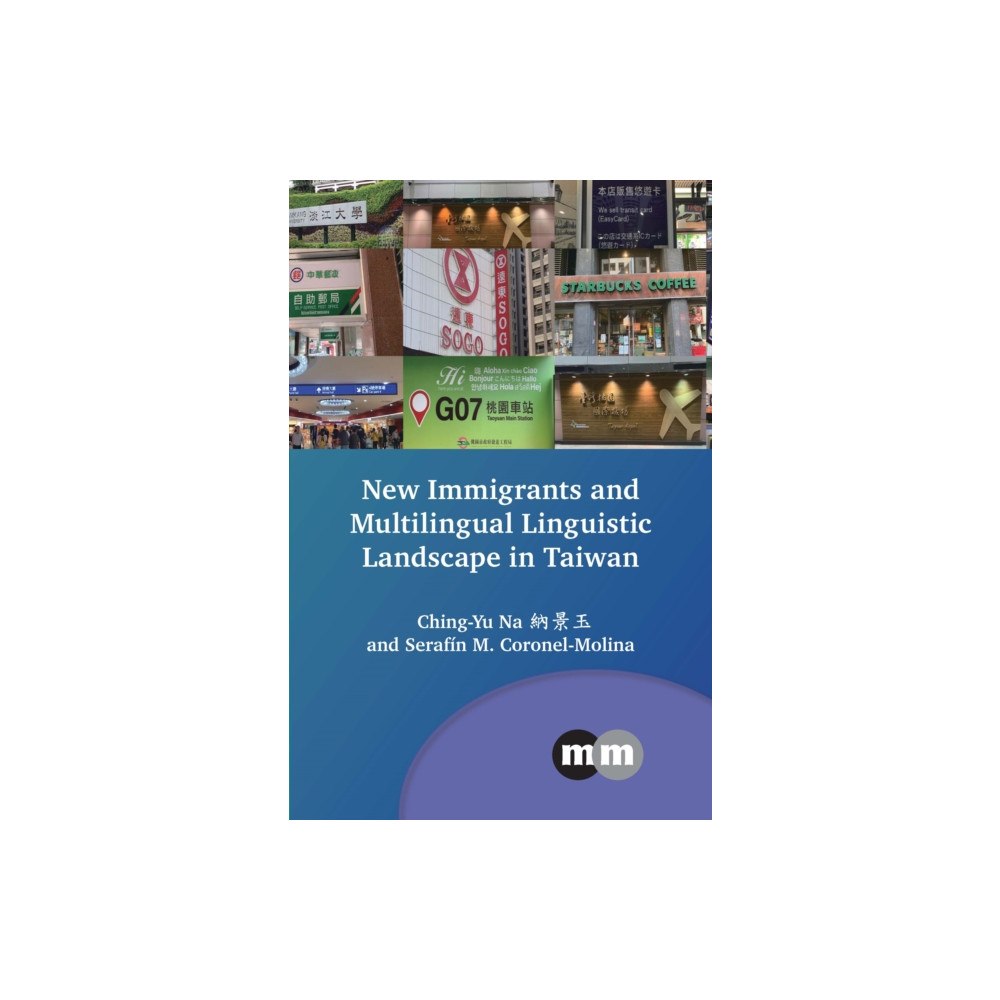 Multilingual Matters New Immigrants and Multilingual Linguistic Landscape in Taiwan (inbunden, eng)
