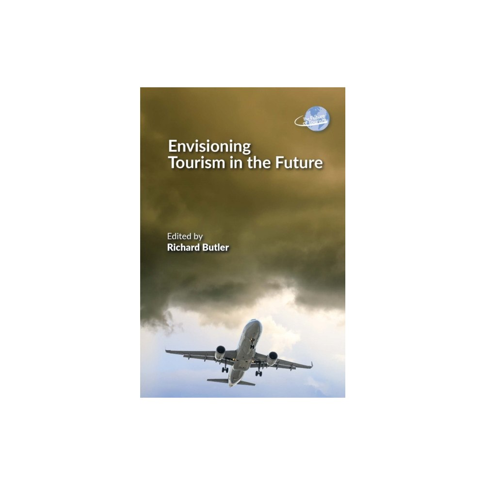 Channel View Publications Ltd Envisioning Tourism in the Future (inbunden, eng)