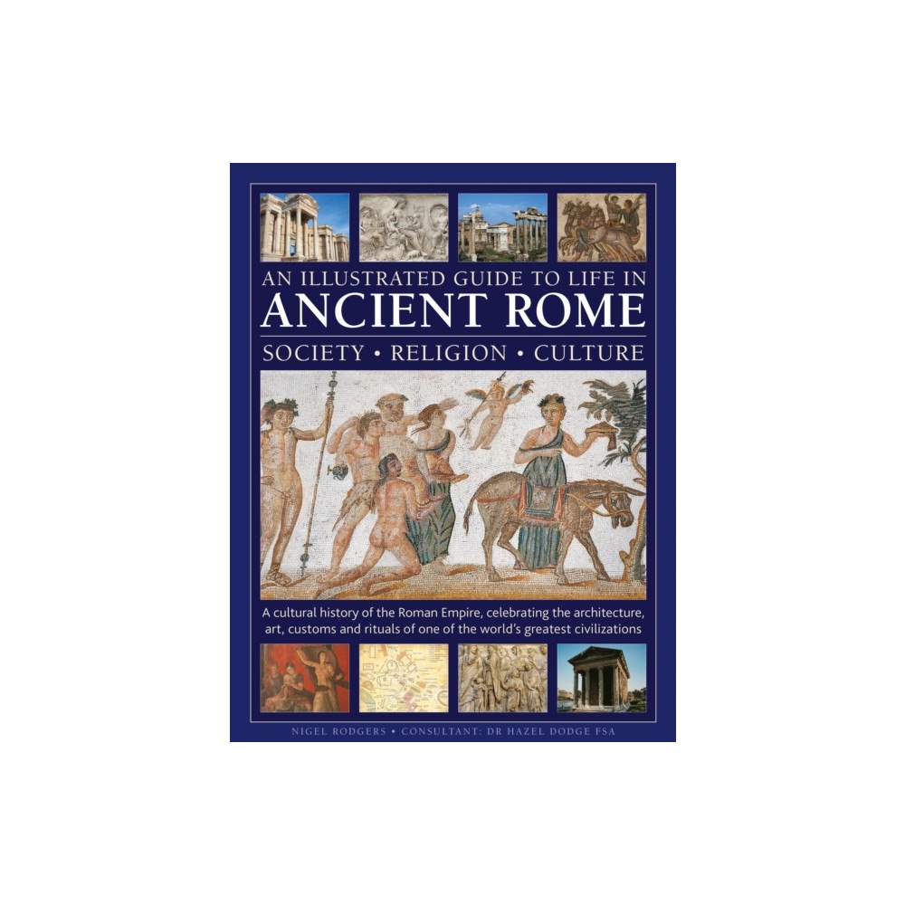 Anness publishing An Illustrated Guide to Life in Ancient Rome: society, religion, culture (inbunden, eng)