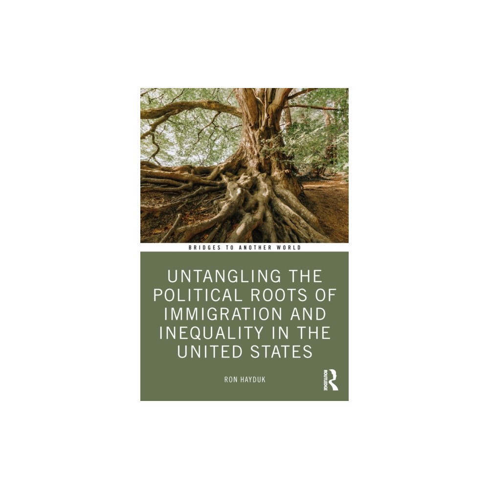 Taylor & francis ltd Untangling the Political Roots of Immigration and Inequality in the United States (häftad, eng)