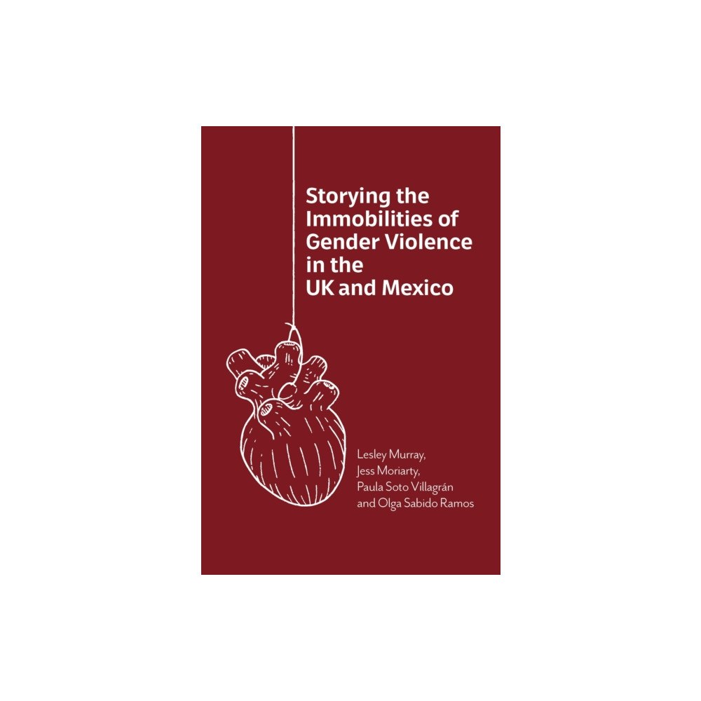 Multilingual Matters Storying the Immobilities of Gender Violence in the UK and Mexico (häftad, eng)