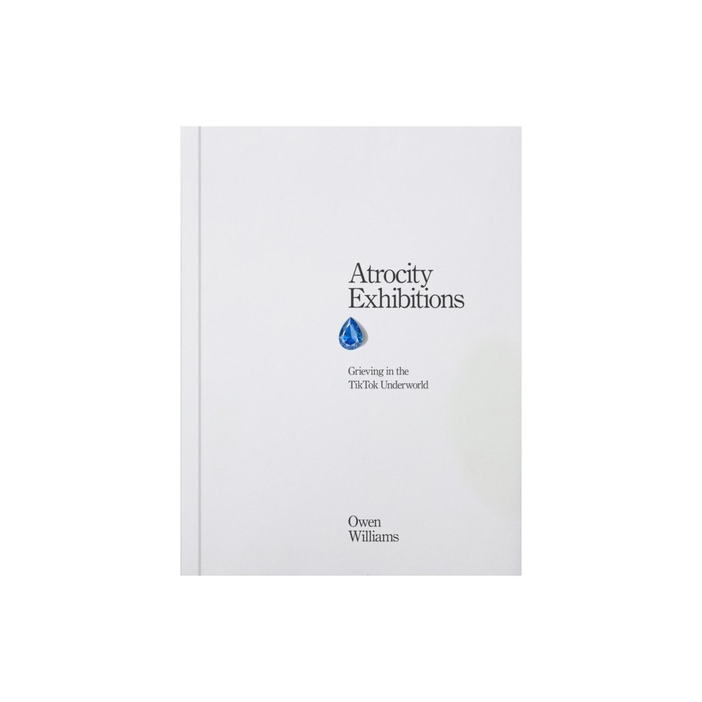 Rough Trade Books Atrocity Exhibitions - Grieving in the TikTok Underworld (häftad, eng)
