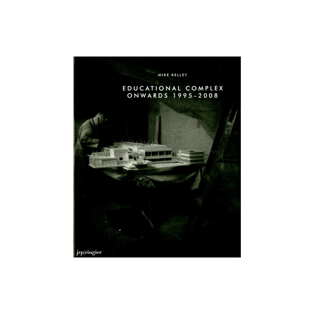 JRP Ringier Mike Kelley: Educational Complex Onwards 1995-2008 (inbunden, eng)