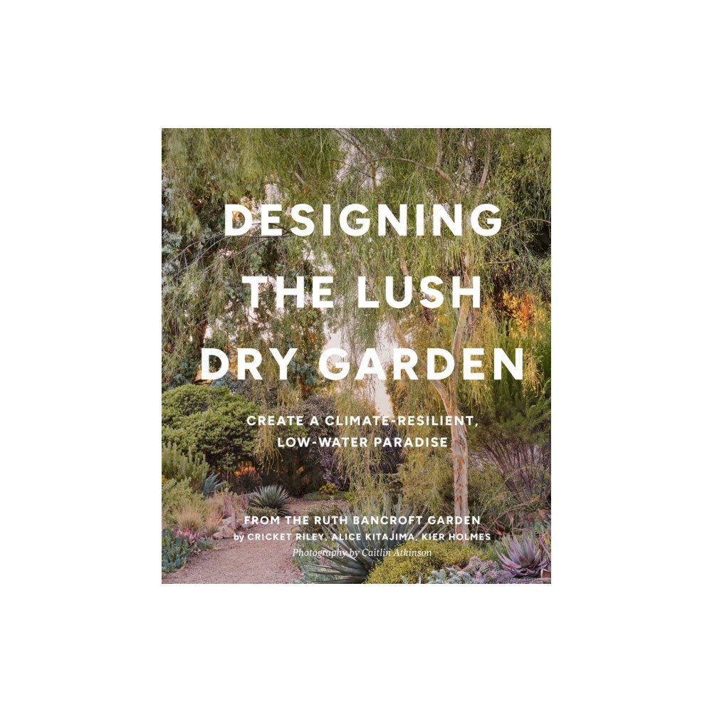 Workman Publishing Designing the Lush Dry Garden (inbunden, eng)