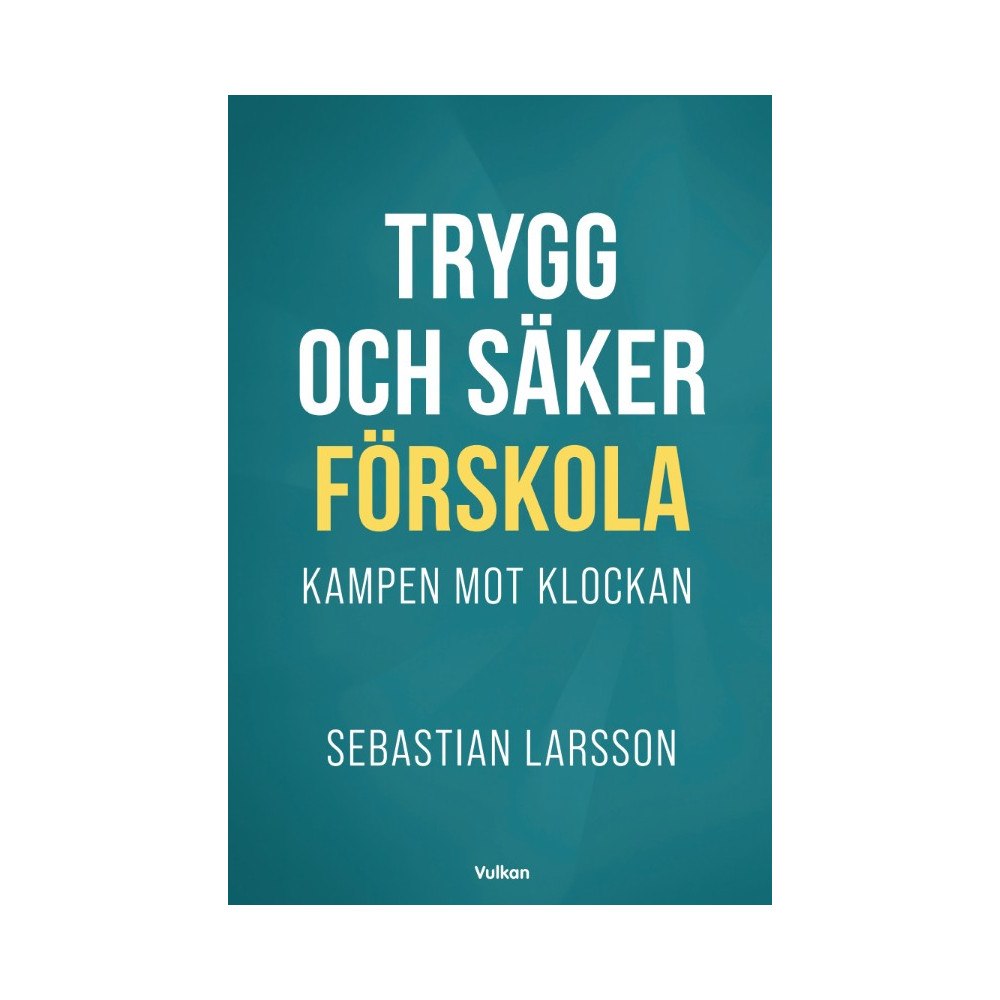 Sebastian Larsson Trygg och säker förskola. Kampen mot klockan (bok, storpocket)