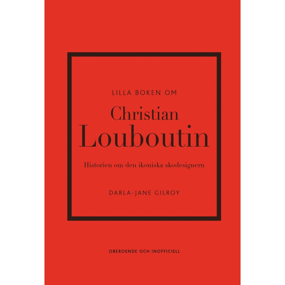 Darla-Jane Gilroy Lilla boken om Christian Louboutin : Historien om den ikoniska skodesignern (inbunden)