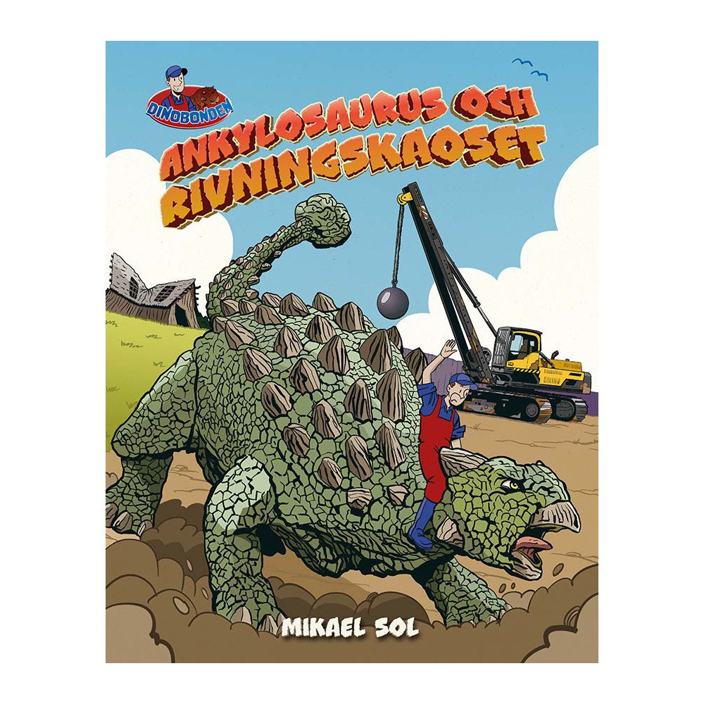 Mikael Sol Ankylosaurus och rivningskaoset (inbunden)