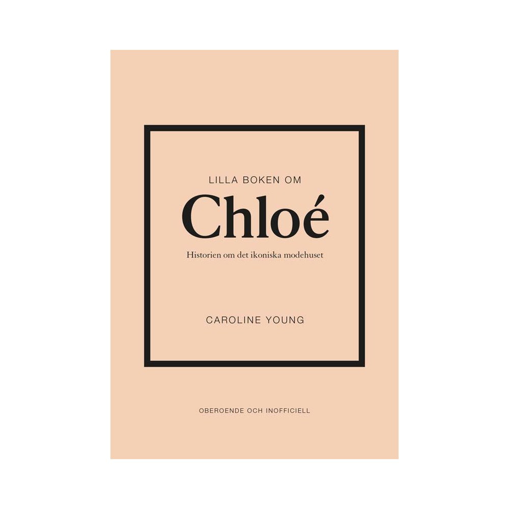 Caroline Young Lilla boken om Chloé : historien om det ikoniska modehuset (inbunden)
