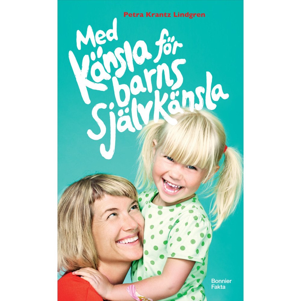 Petra Krantz Lindgren Med känsla för barns självkänsla (pocket)