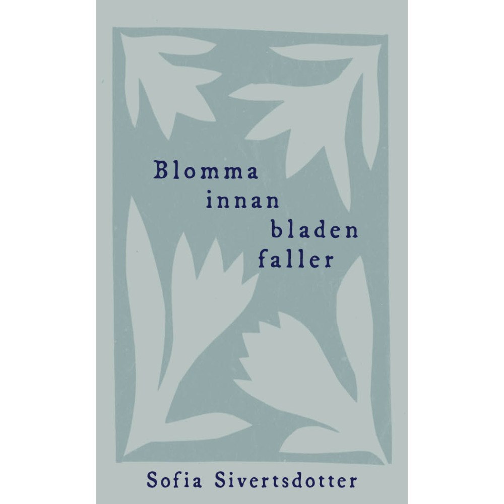 Sofia Sivertsdotter Blomma innan bladen faller (bok, danskt band)
