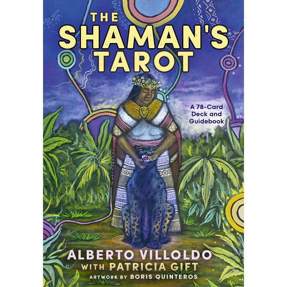 Alberto Villoldo The Shaman's Tarot: A 78-Card Deck and Guidebook