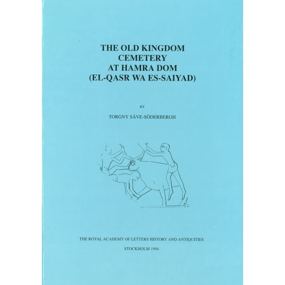 Torgny Säve-Söderbergh The Old Kingdom Cemetery at Hamra Dom : (EL-QASR WA ES-SAIYAD) (inbunden, eng)
