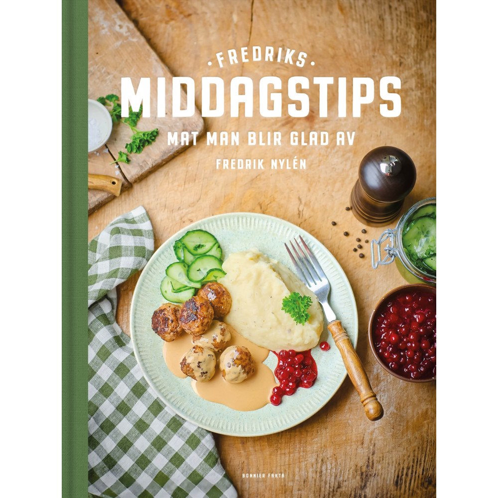 Fredrik Nylén Fredriks middagstips : mat man blir glad av (inbunden)