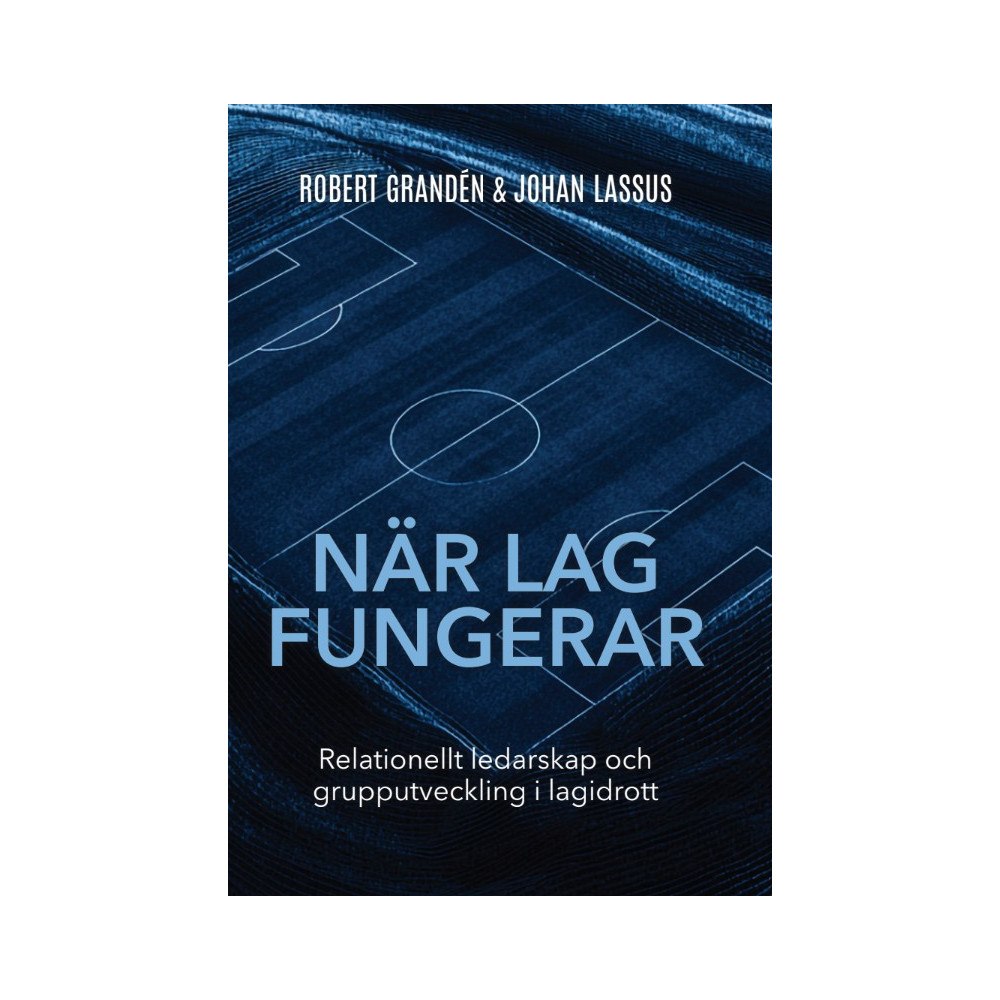 Robert Grandén När lag fungerar : relationellt ledarskap och grupputveckling i lagidrott (bok, storpocket)