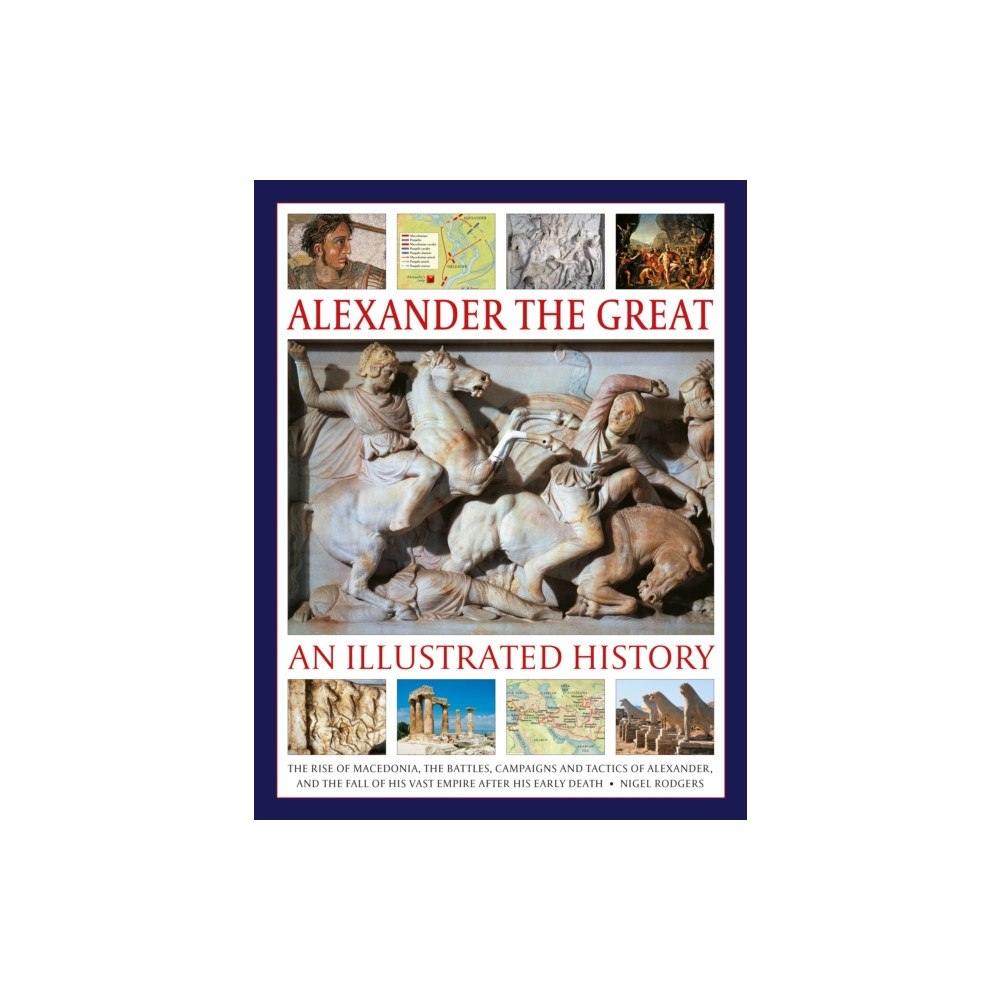 Anness publishing Alexander the Great: An Illustrated History (inbunden, eng)