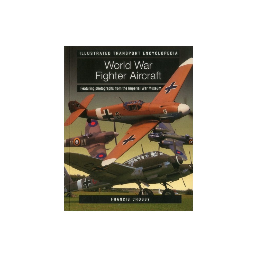 Anness publishing Illustrated Transport Encyclopedia: World War II Fighter Aircraft (häftad, eng)