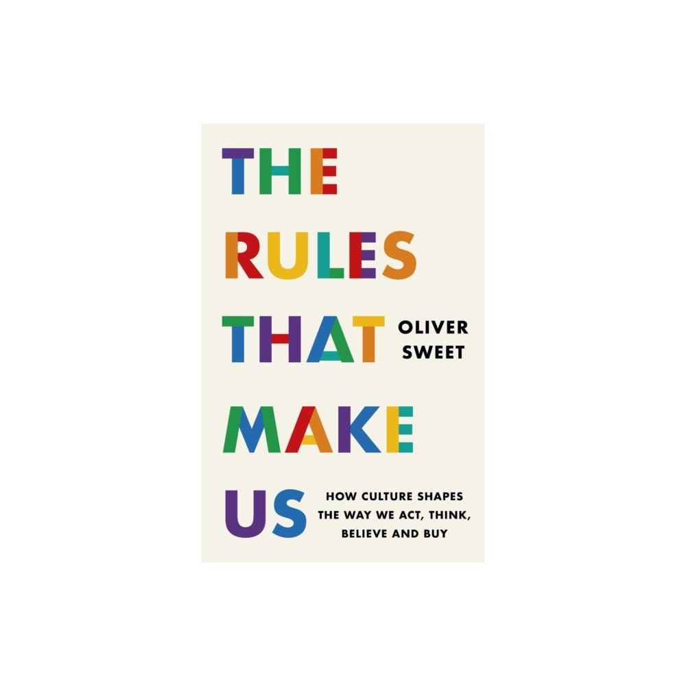 Headline Publishing Group The Rules That Make Us: How Culture Shapes the Way We Act, Think, Believe and Buy (inbunden, eng)