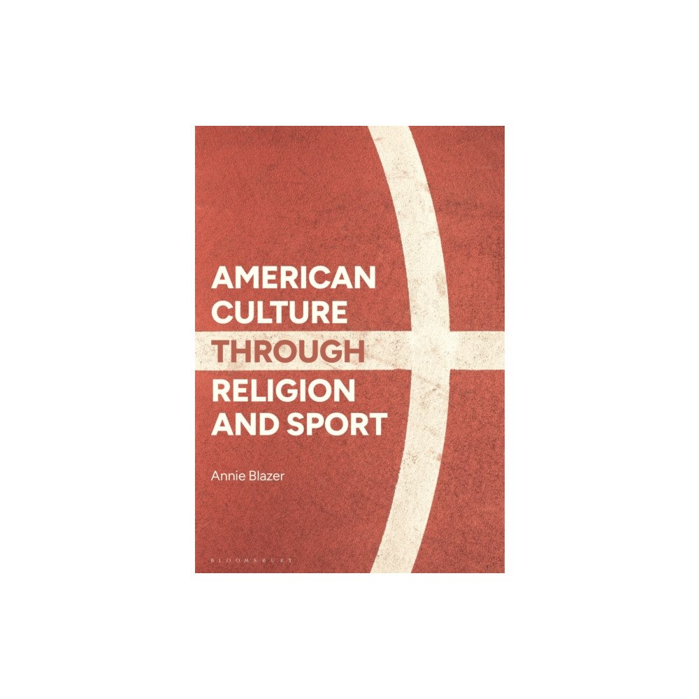Bloomsbury Publishing PLC American Culture through Religion and Sport (häftad, eng)