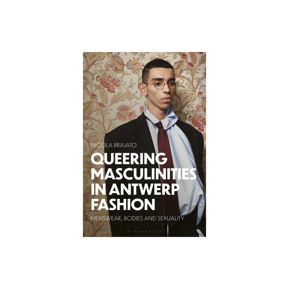 Bloomsbury Publishing PLC Queering Masculinities in Antwerp Fashion (inbunden, eng)