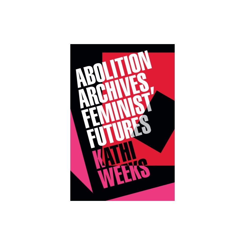 Duke university press Abolition Archives, Feminist Futures (häftad, eng)