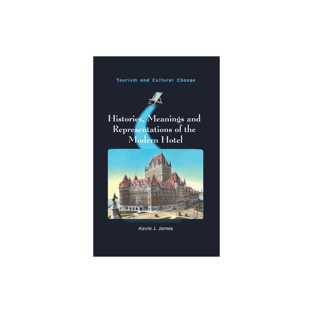 Channel View Publications Ltd Histories, Meanings and Representations of the Modern Hotel (häftad, eng)