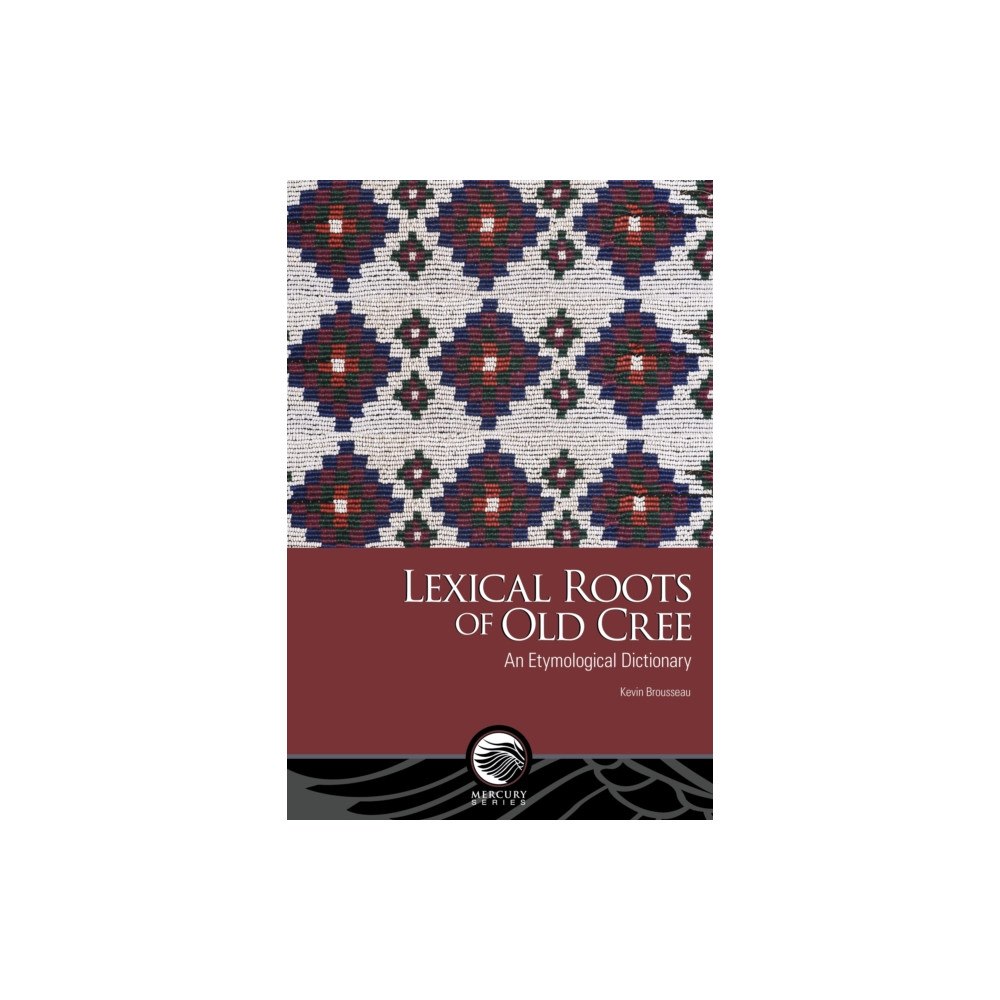 University of Ottawa Press Lexical Roots of Old Cree (häftad, eng)