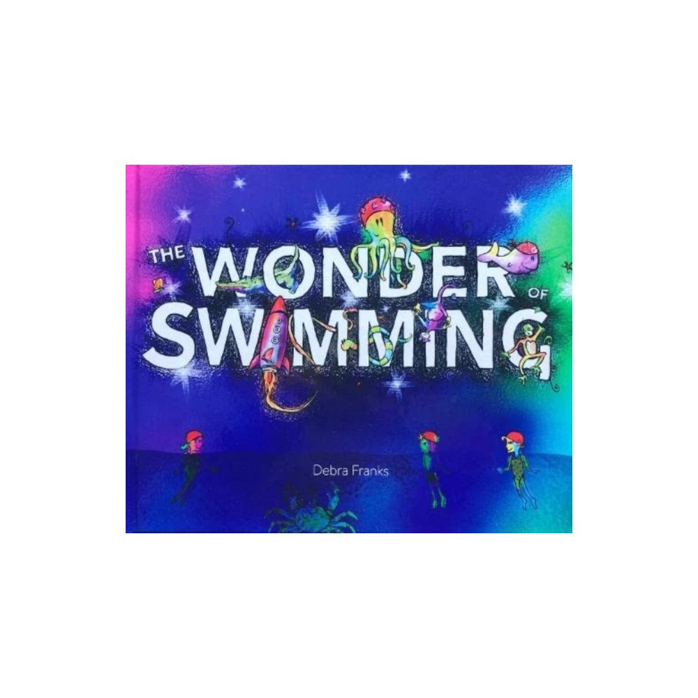 Debra Franks The Wonder of Swimming (inbunden, eng)