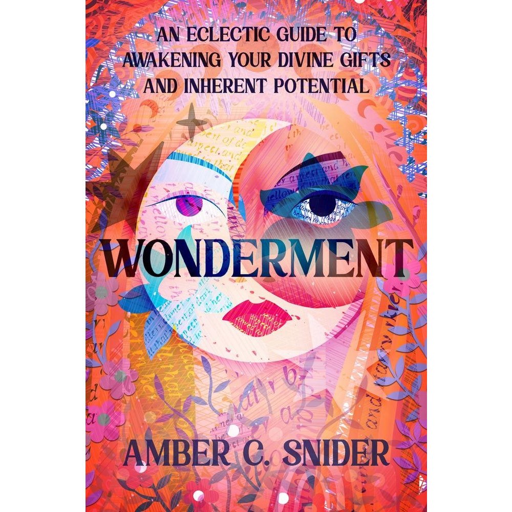 Amber C. Snider Wonderment: An Eclectic Guide to Awakening Your Divine Gifts and Inherent Potential (häftad, eng)
