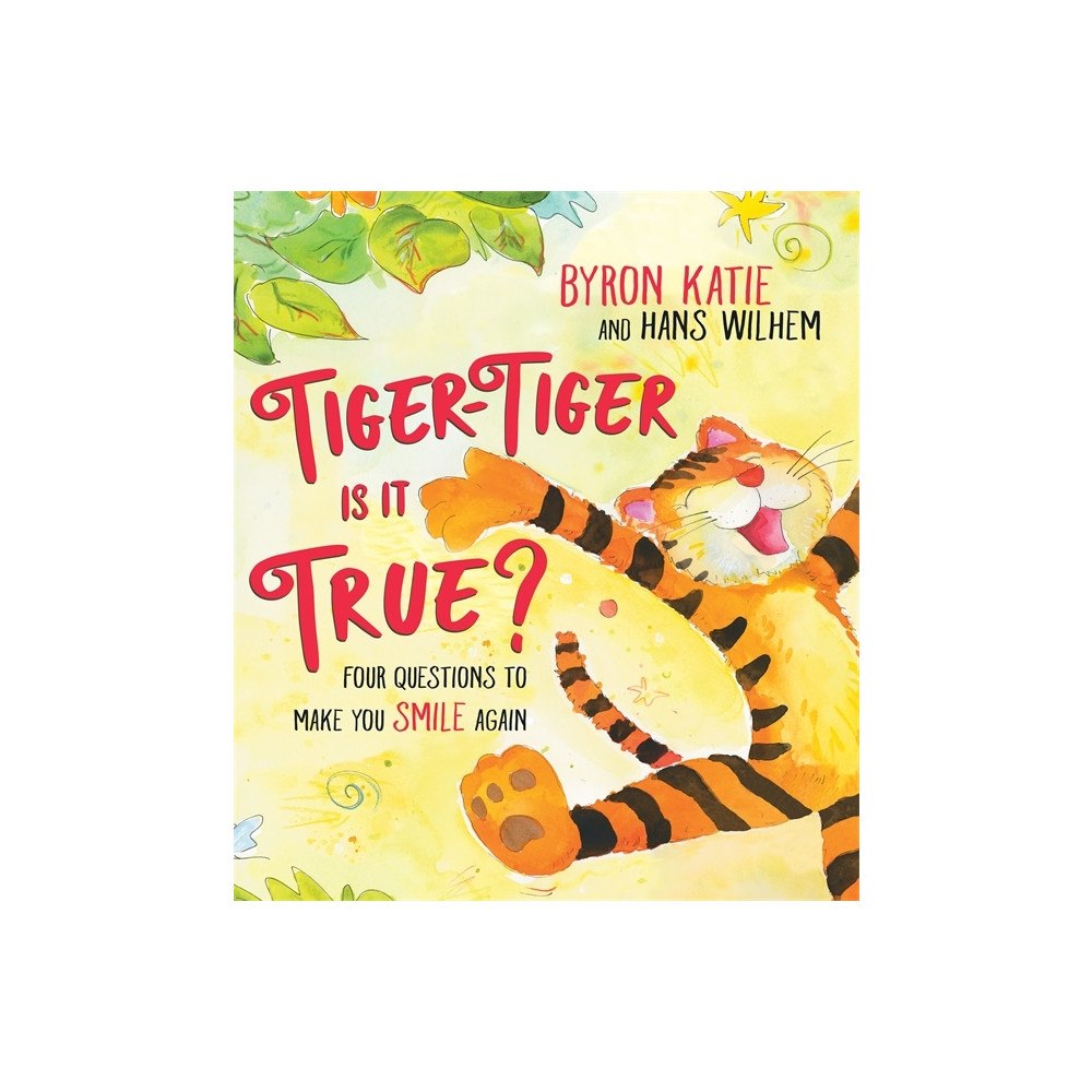 Byron Katie Tiger-Tiger, Is It True? (inbunden, eng)