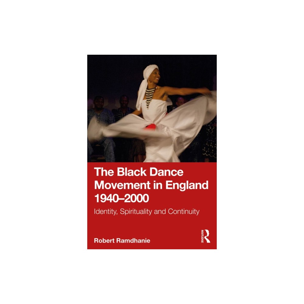 Taylor & francis ltd The Black Dance Movement in England 1940–2000 (häftad, eng)