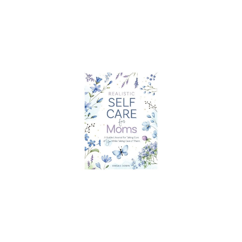 Abigail Dosen Realistic Self-Care for Moms: A Guided Journal for Taking Care of You While Taking Care of Them (inbunden, eng)