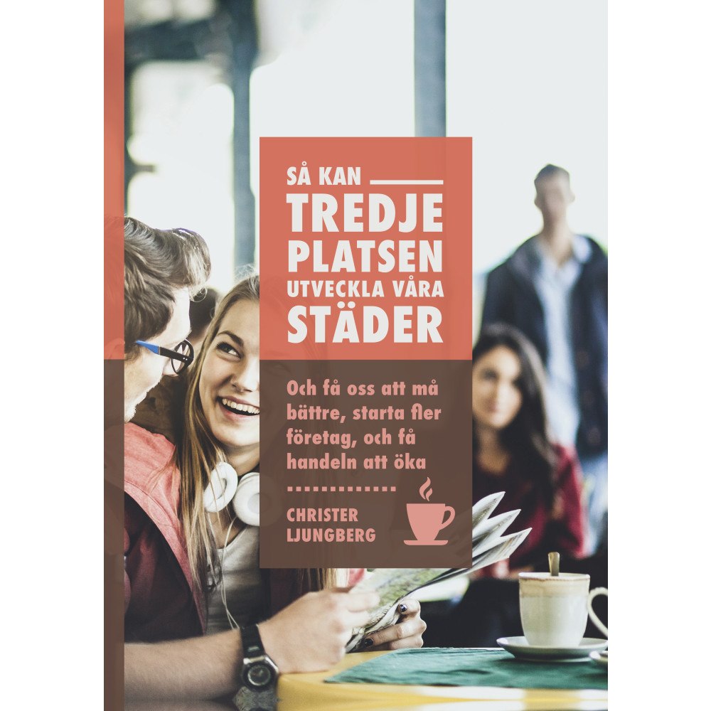 Christer Ljungberg Så kan tredje platsen utveckla våra städer (inbunden)