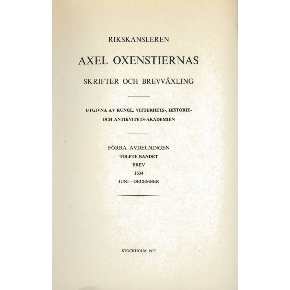 Kungl. Vitterhetsakademien Rikskansleren Axel Oxenstiernas skrifter och brefvexling. Avd. 1. Bd 12, Brev 1634 juni-december (häftad)