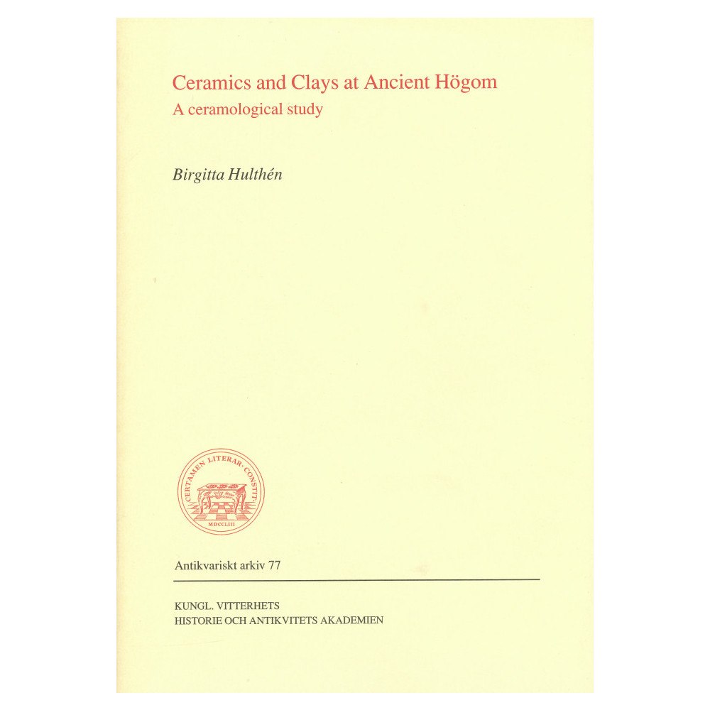Birgitta Hulthén Ceramics and Clays at Ancient Högom : A ceramological study (häftad, eng)