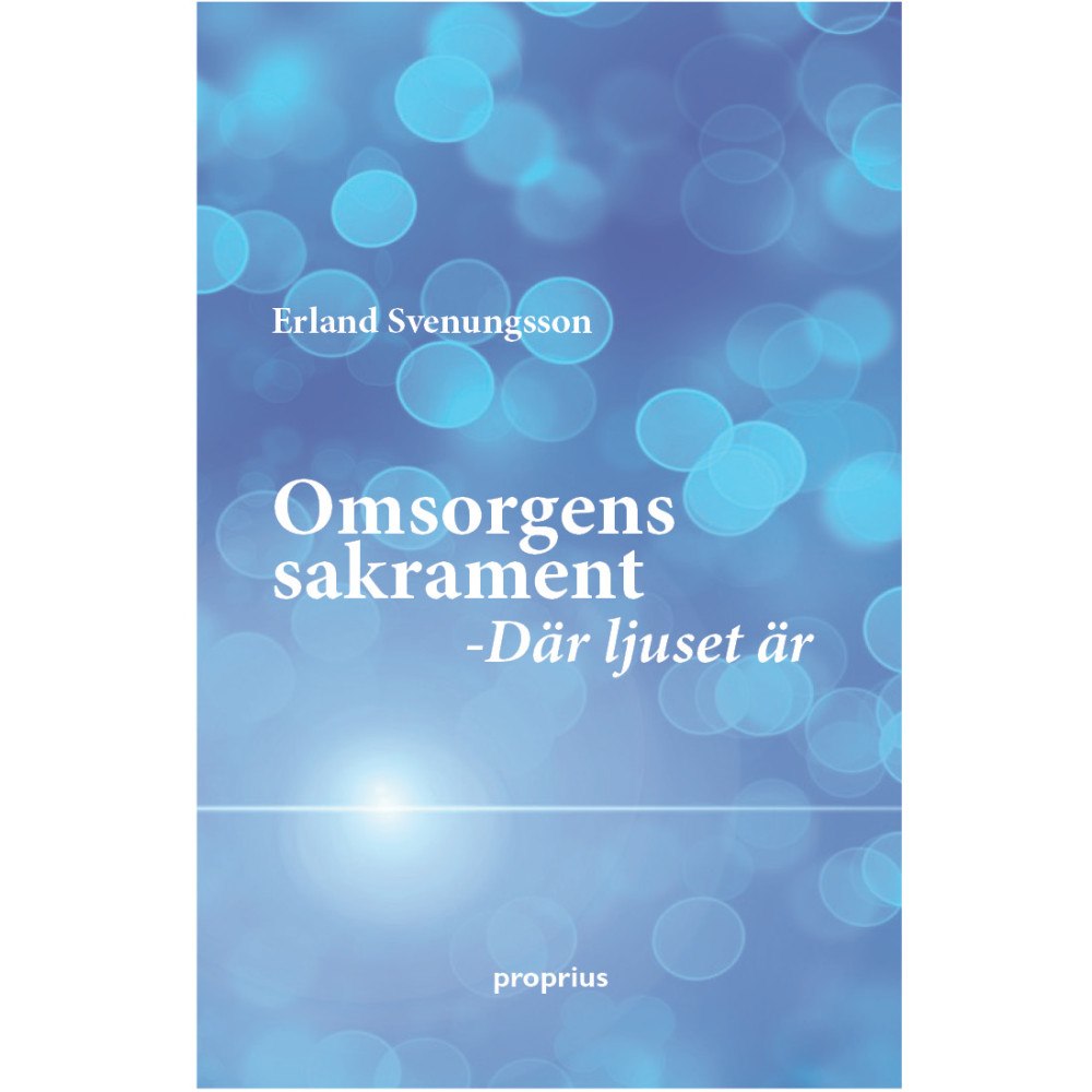 Erland Svenungsson Omsorens sakrament (bok, kartonnage)