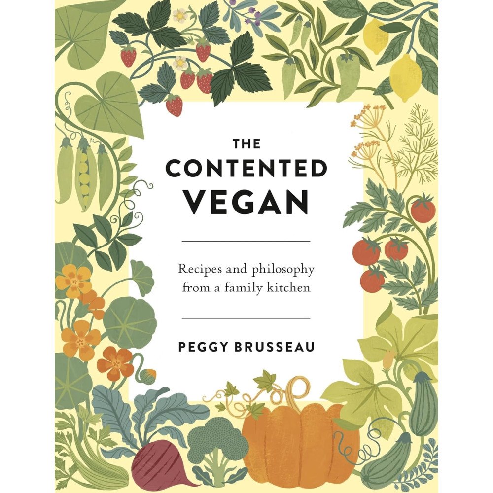 Peggy Brusseau The Contented Vegan: Recipes and Philosophy from a Family Kitchen (inbunden, eng)