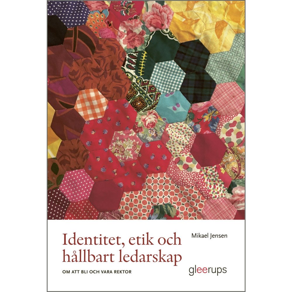 Mikael Jensen Identitet, etik och hållbart ledarskap : om att bli och vara rektor (häftad)