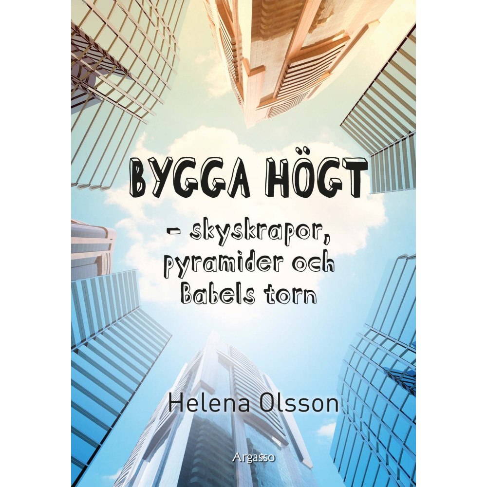 Helena Olsson Bygga högt : skyskrapor, pyramider och Babels torn (inbunden)