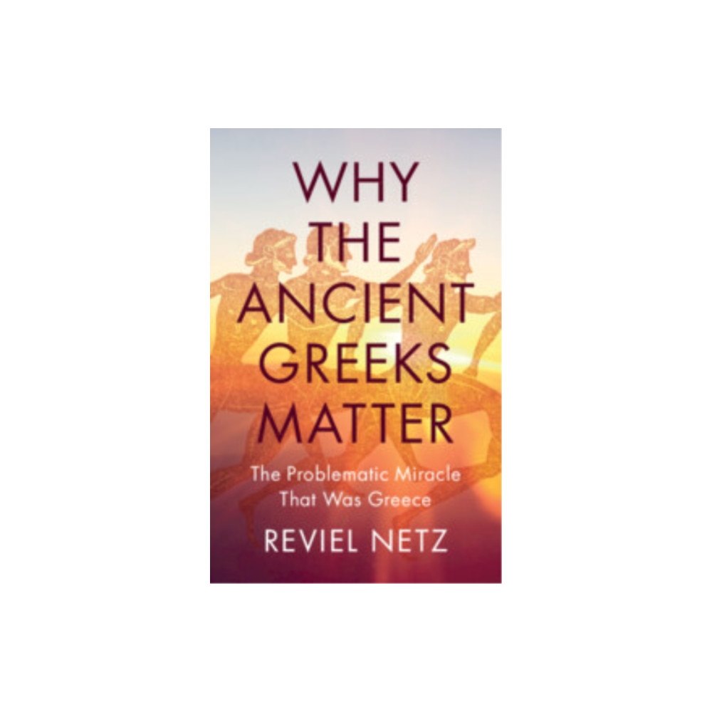 Cambridge University Press Why the Ancient Greeks Matter (inbunden, eng)