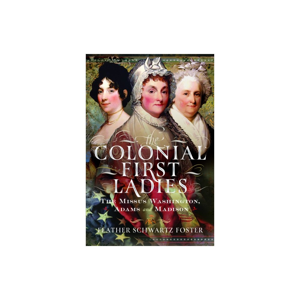 Pen & Sword Books Ltd The Colonial First Ladies (inbunden, eng)