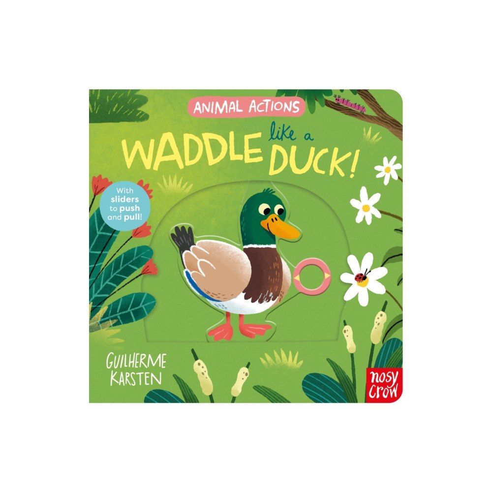 Nosy Crow Ltd Animal Actions: Waddle Like a Duck (bok, board book, eng)