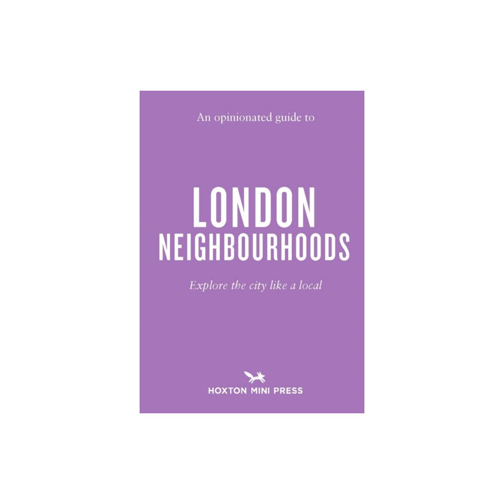 Hoxton Mini Press An Opinionated Guide to London Neighbourhoods (häftad, eng)