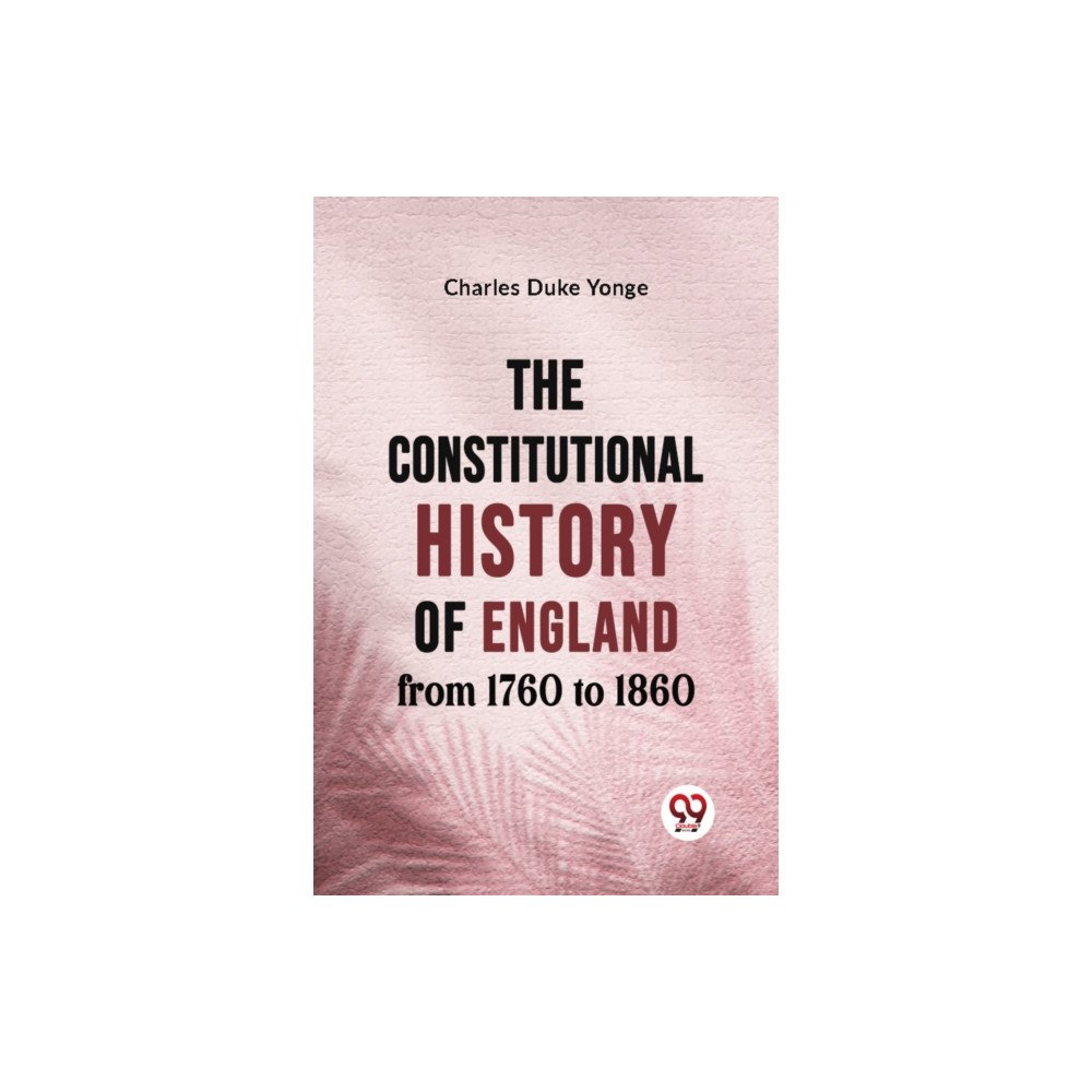 Double 9 Books LLP The Constitutional History of England from 1760 to 1860 (häftad, eng)