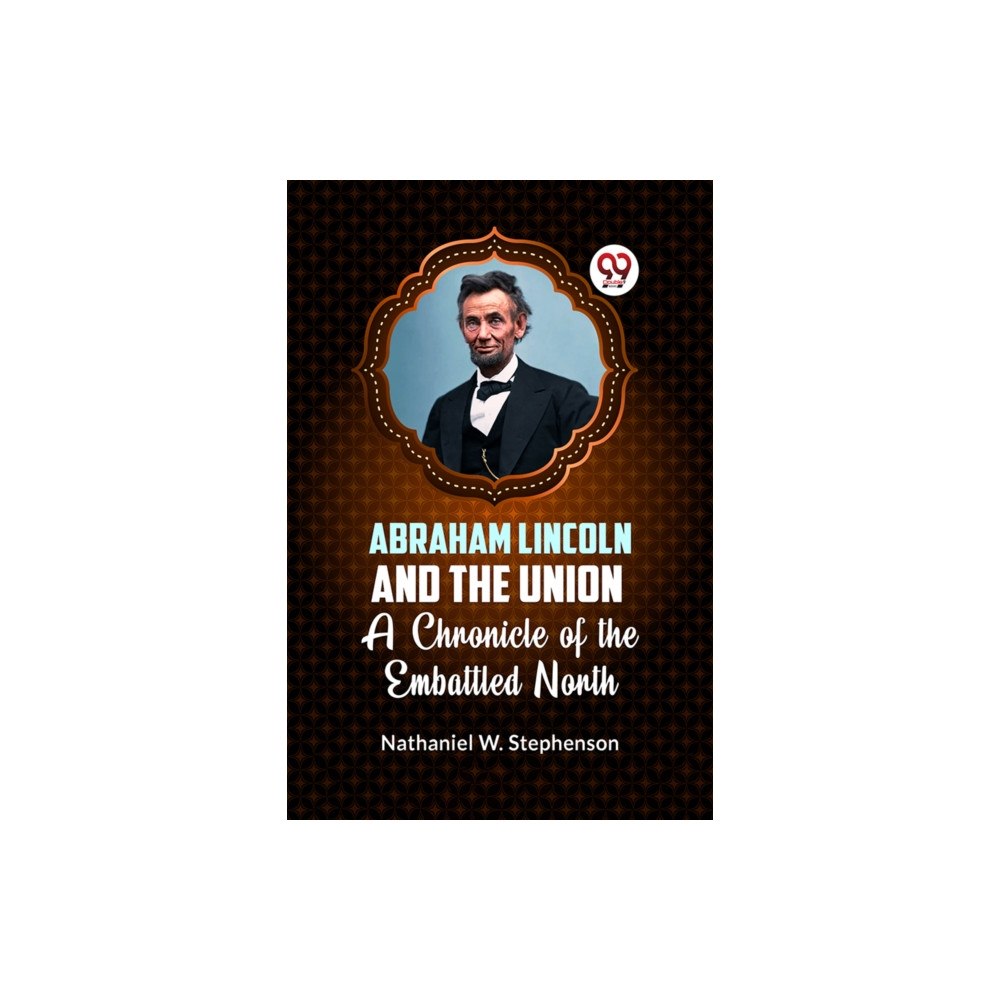 Double 9 Books LLP Abraham Lincoln and the Union a Chronicle of the Embattled North (häftad, eng)