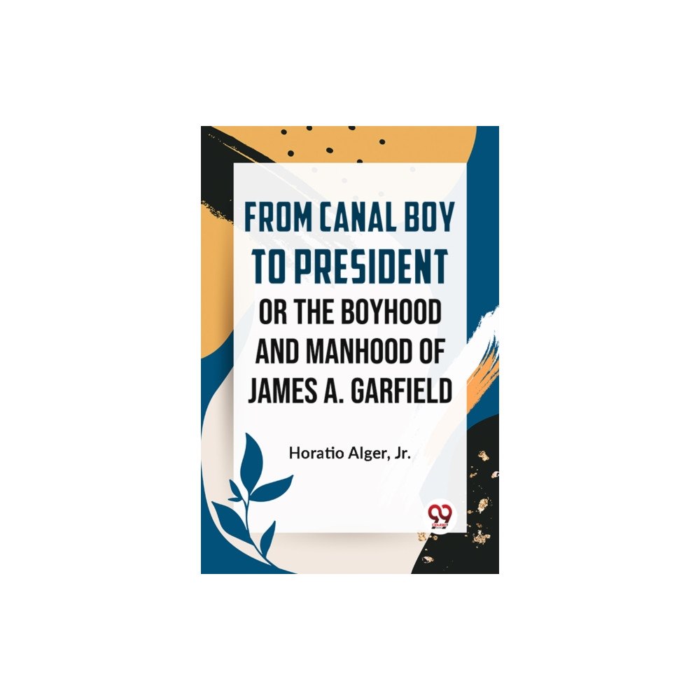 Double 9 Books LLP From Canal Boy to President or the Boyhood and Manhood of James A. Garfield (häftad, eng)