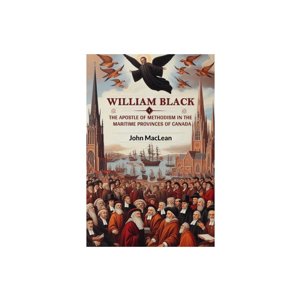 Double 9 Books LLP William BlackThe Apostle of Methodism in the Maritime Provinces of Canada (Edition2024) (häftad, eng)