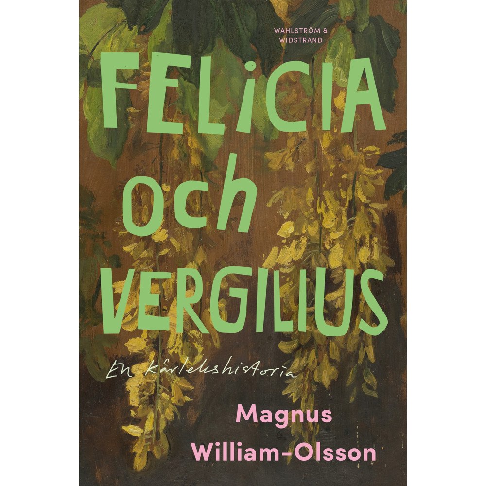 Magnus William-Olsson Felicia och Vergilius - en kärlekshistoria (inbunden)