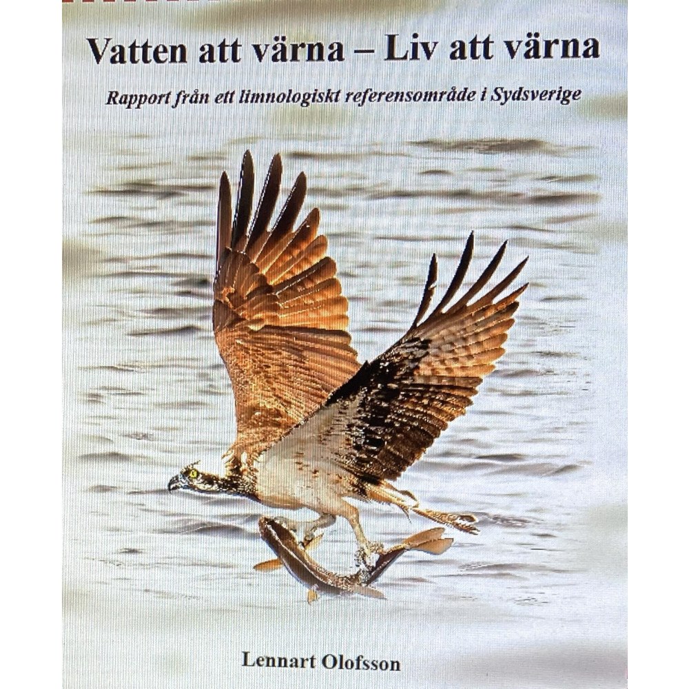 Lennart Olofsson Vatten att värna - liv att värna : rapport från ett limnologiskt referensområde i Sydsverige (bok)