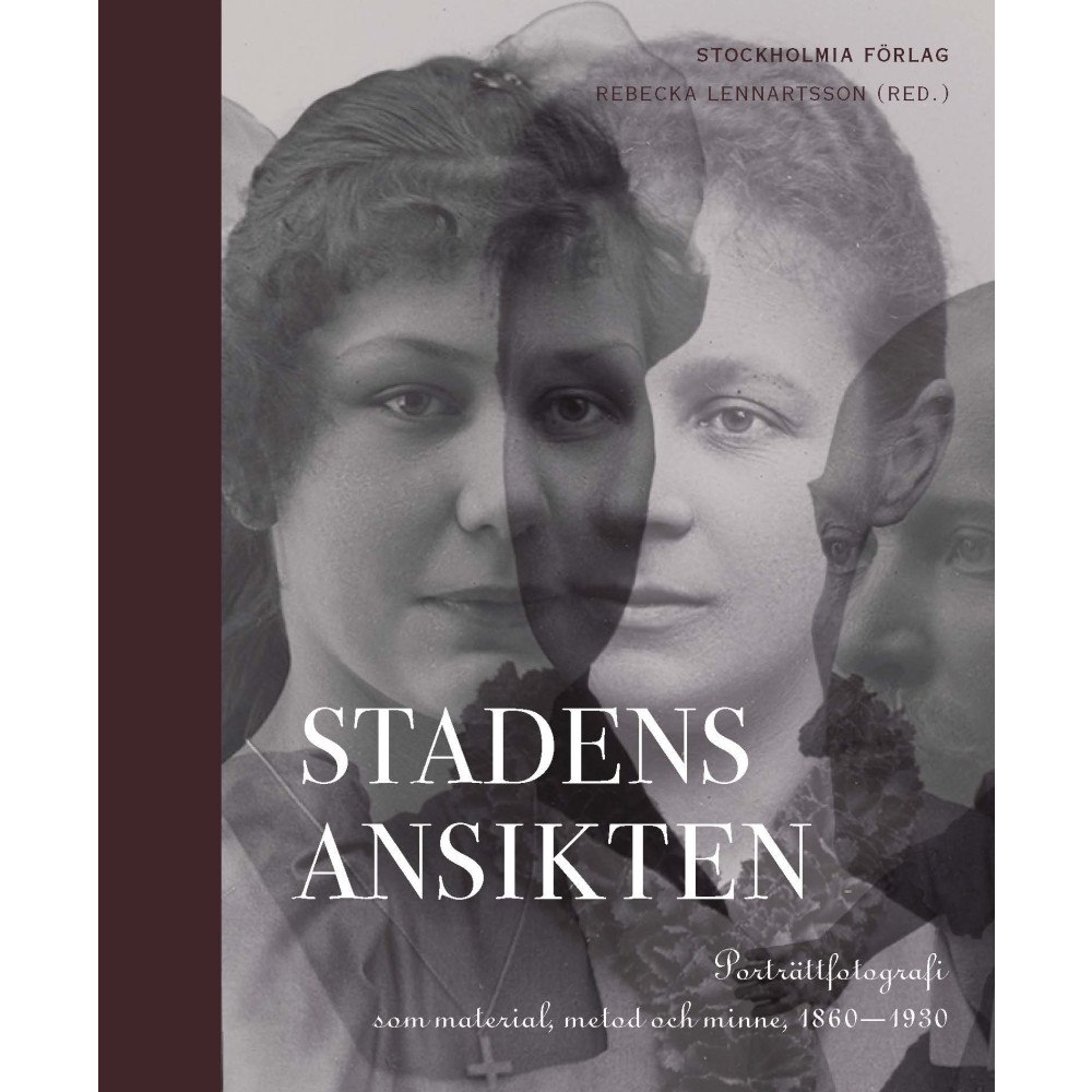Stockholmia förlag Stadens ansikten : porträttfotografi som material, metod och minne 1860-1930 (inbunden)